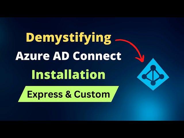 Azure AD Connect Installation and Configuration: Express and Custom Settings