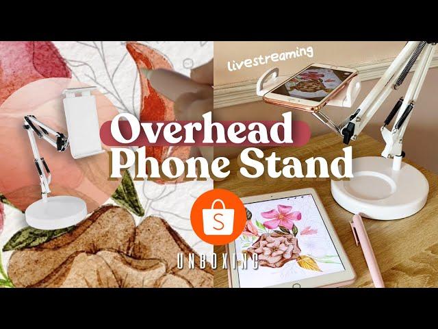 How to Shoot Overhead Videos | BEST Livestreaming/Phone Stand | Shopee Unboxing Philippines