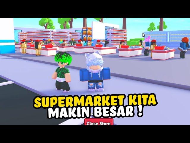 SEMAKIN BESAR SUPERMARKET KITA GUYS !! | Roblox Indonesia