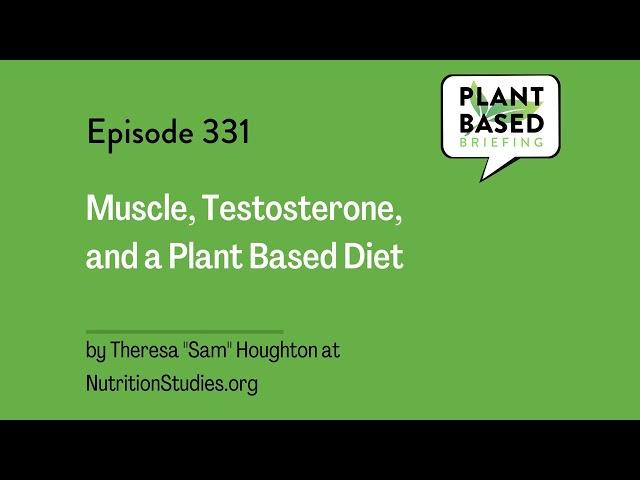 331: Muscle, Testosterone, and a Plant-Based Diet. By Theresa “Sam” Houghton at...