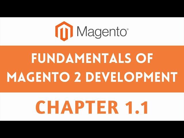 CHAPTER 1.1 FUNDAMENTALS OF MAGENTO 2 DEVELOPMENT