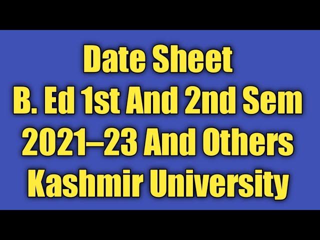 Date Sheet B.Ed 1st And 2nd Semester Kashmir University Batch 2021-2023 And Backlog Batches.