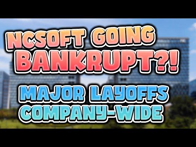 Is NCSoft Going Bankrupt?! | Layoffs and Restructuring at Throne and Liberty Company