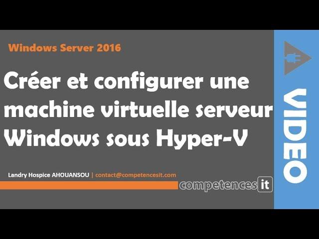 Windows Server 2016 : Créer et configurer Windows Server 2016 sous Hyper V