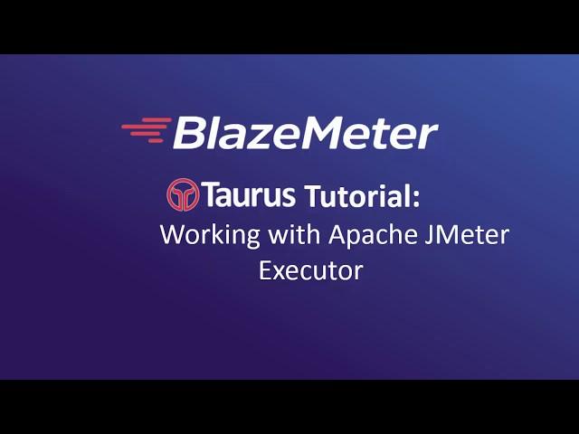 6. Taurus Tutorial -  Working with Apache JMeter Executor