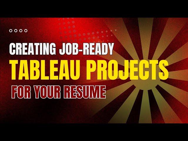 How to Create Job-Ready Tableau Projects for Your Resume | Step-by-Step Guide