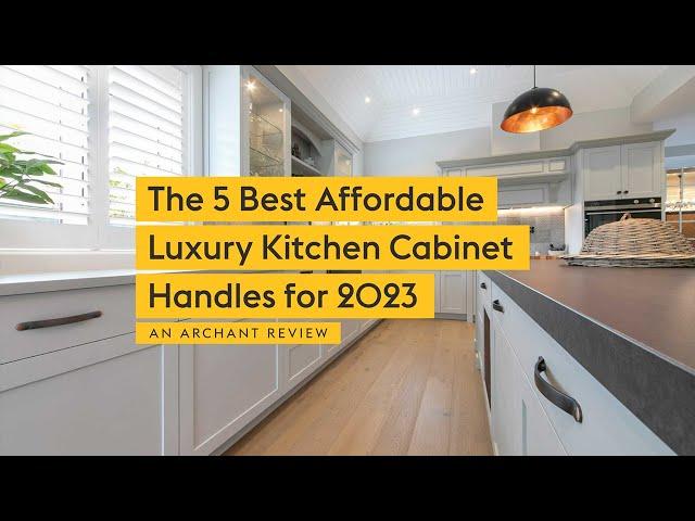 The 5 Best Affordable Luxury Kitchen Cabinet Handles for 2023 | An Archant Review