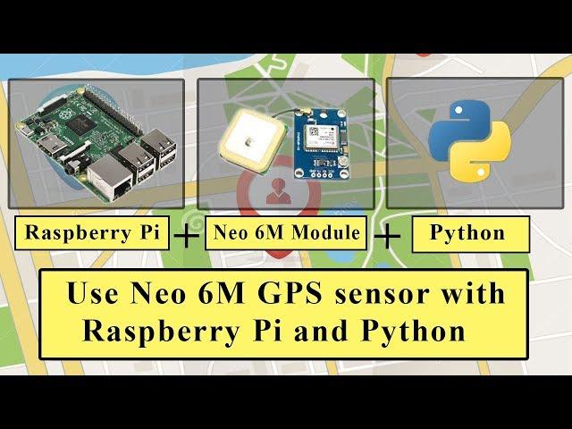 How to use Neo 6M GPS module with Raspberry Pi and Python