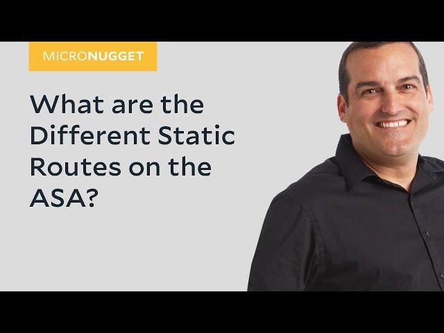 MicroNugget: What are the Different Static Routes on the ASA?