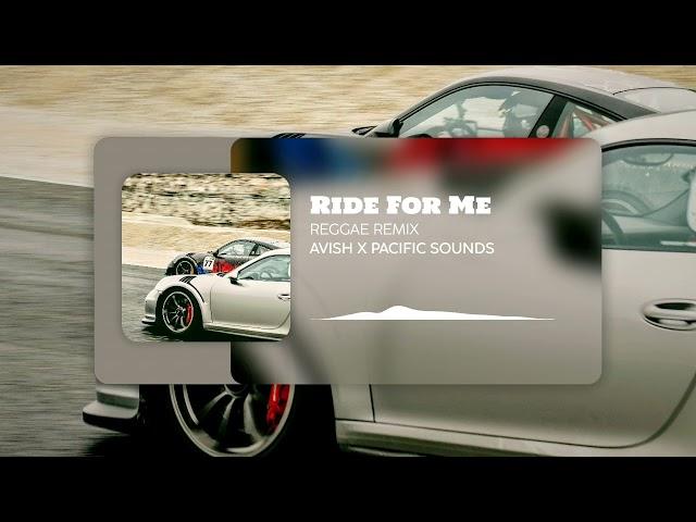 Ride For Me (Reggae Remix) | AVISH679 X PACIFIC SOUNDS