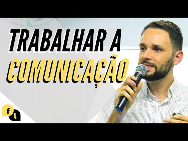 Porque você tem que começar a trabalhar a sua comunicação | Fala Lima