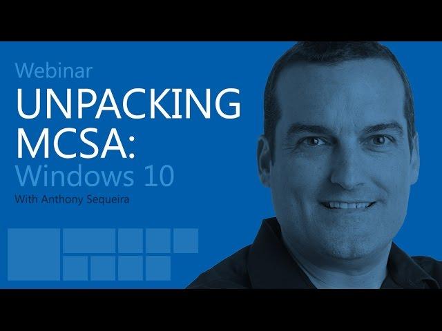 Unpacking MCSA: Windows 10