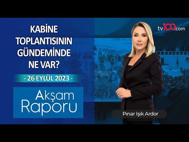 Kabine toplantısının gündeminde ne var? – Pınar Işık Ardor ile Akşam Raporu