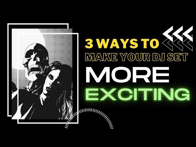 3 Ways to Make your DJ Set More Exciting!