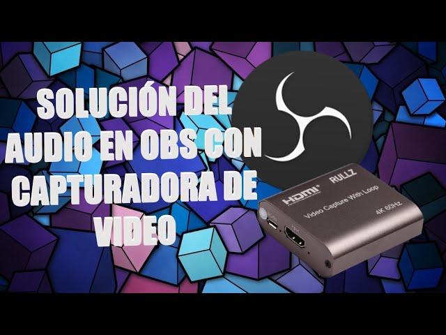 Problema con el sonido de capturadora de vídeo en OBS (SOLUCIÓN)) 2024