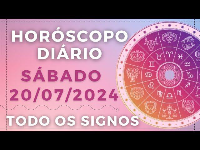 HORÓSCOPO DO DIA DE HOJE SÁBADO 20 JULHO DE 2024 PREVISÃO PARA TODOS OS SIGNOS. DIA 20/07/24