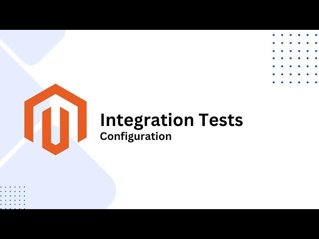 Mastering Magento 2 Integration Tests: Configuration