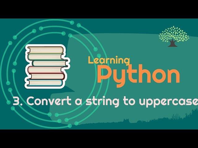 Convert a String to upper case Python