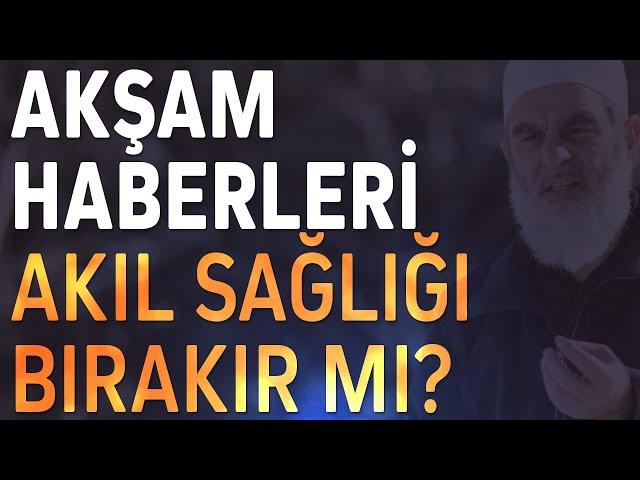 AKŞAM HABERLERİ AKIL SAĞLIĞI BIRAKIR MI? | Nureddin Yıldız