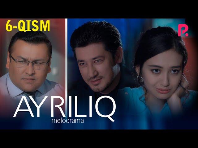 Ayriliq 6-qism (o'zbek serial) | Айрилик 6-кисм (узбек сериал)