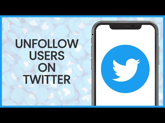 How to Unfollow Users on Twitter | Twitter Guide