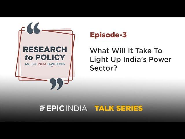 What Will It Take To Light Up India's Power Sector? | The Research to Policy Talk Series - Episode 3