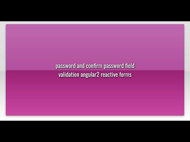 password and confirm password field validation angular2 reactive forms