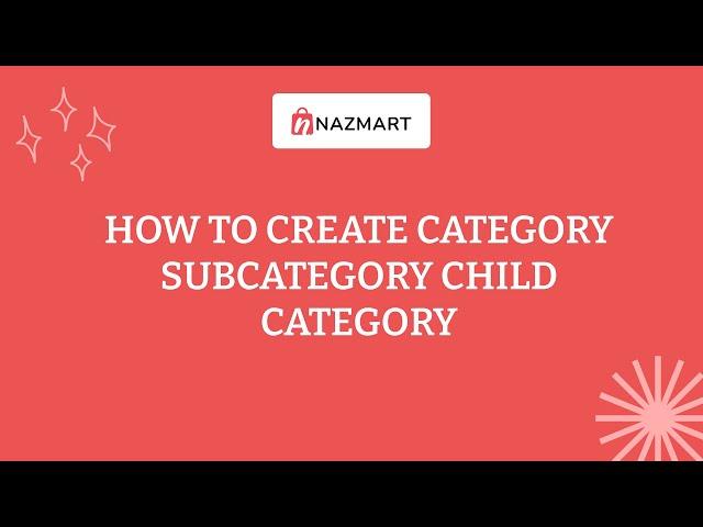 How to create category, subcategory, child category in Nazmart eCommerce SaaS