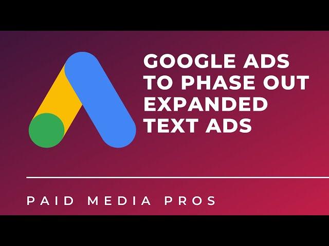 Google Expanded Text Ads Are Going Away