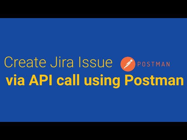 Create Jira Issue via API call using Postman