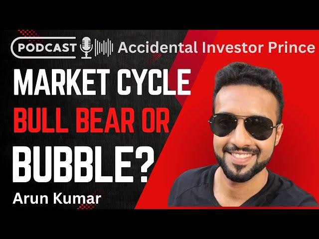 Market Cycle Bull, Bubble or Bear ft. Arun Kumar 80-20 Investor | Prince