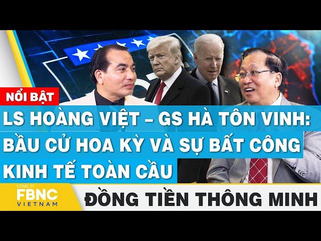 LS Hoàng Việt – GS Hà Tôn Vinh: Bầu cử Hoa Kỳ và sự bất công kinh tế toàn cầu | Đồng tiền thông minh