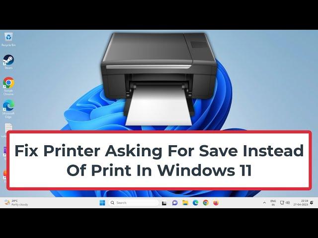 Fix Printer Asking For Save Instead Of Print In Windows 11