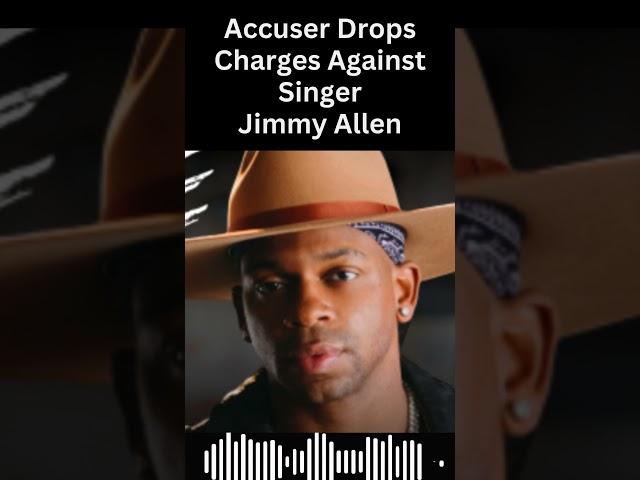 Accuser Drops Charges Against Signer Jimmy Allen