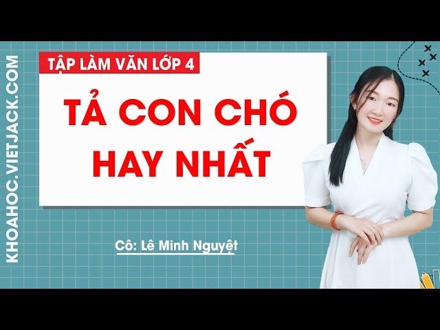 Tả con chó hay nhất - Tập làm văn lớp 4 - Cô Lê Minh Nguyệt