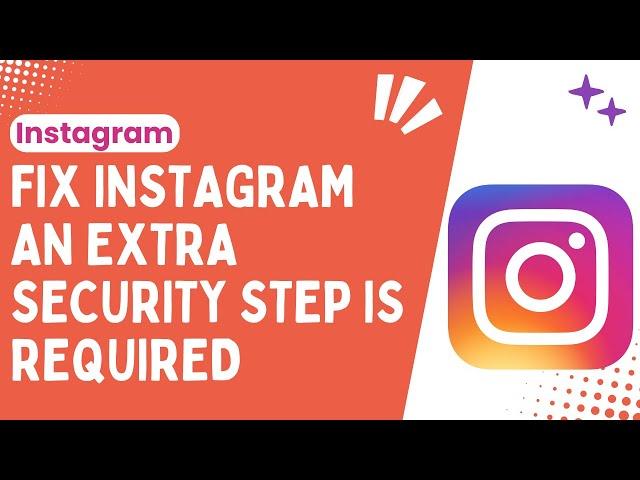 How to Fix "An Extra Security Step is Required" on Instagram: Quick & Easy Solutions