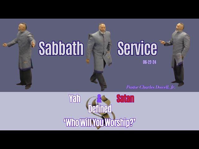 Sabbath Service 2024-06-22 | Yah & Satan Defined 'Who Will You Worship?' |