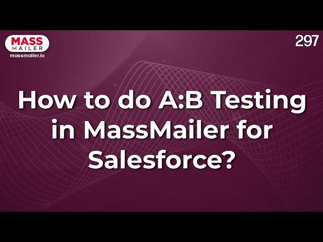 How to do A/B Testing in MassMailer for Salesforce