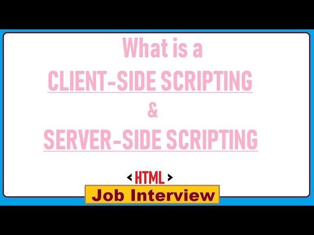 17. What is a  CLIENT-SIDE SCRIPTING & SERVER-SIDE SCRIPTING ?