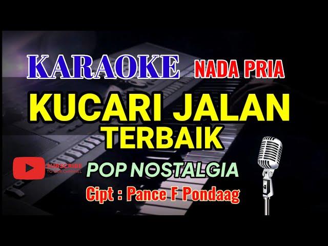 KUCARI JALAN TERBAIK || KARAOKE || PANCE F PONDAAG || NADA PRIA (C = DO)...