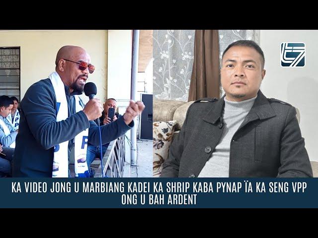 KA VIDEO JONG U MARBIANG KADEI KA SHRIP KABA PYNAP ÏA KA SENG VPP ONG U BAH ARDENT