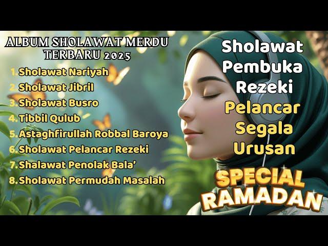 KUMPULAN SHOLAWAT VIRAL RAMADHAN TERBARU 2025 | SHOLAWAT JIBRIL PEMBUKA REJEKI, BUSYRO, NARIYAH