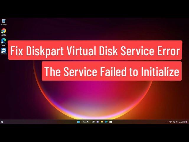 Fix Diskpart Virtual Disk Service Error: The service Failed To Initialize Error