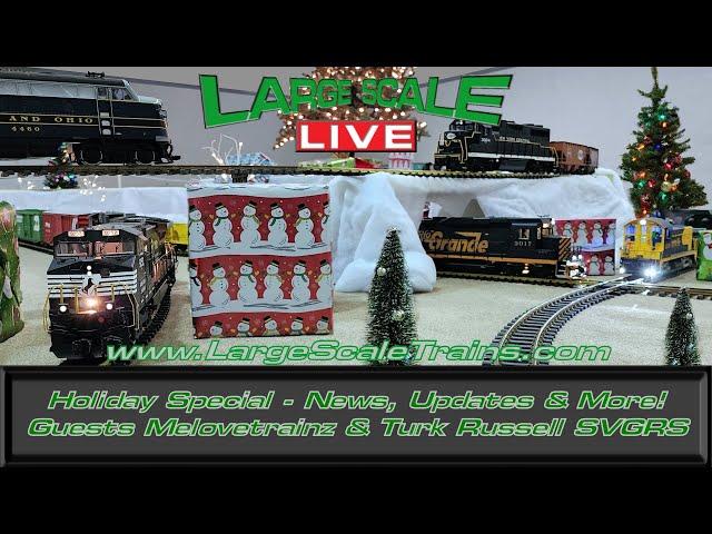 “Large Scale Live” Holiday Special - News, Updates & More! Guests Melovetrainz & Turk Russell SVGRS