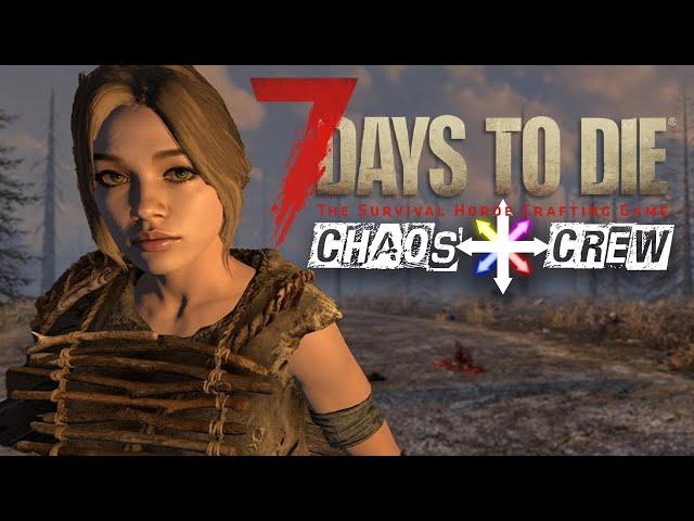 WHO DIES FIRST? 7 DAYS TO DIE V1.0 Exp with THE CHAOS CREW!!