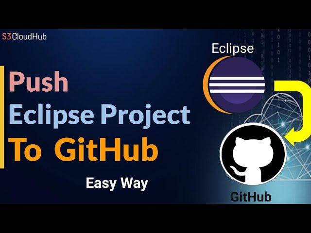 How To Push Eclipse Project To GitHub | Share Eclipse Project To GitHub | S3CloudHub