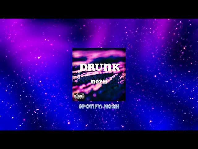 N02H - Drunk (prod. by Placcebo Beats)