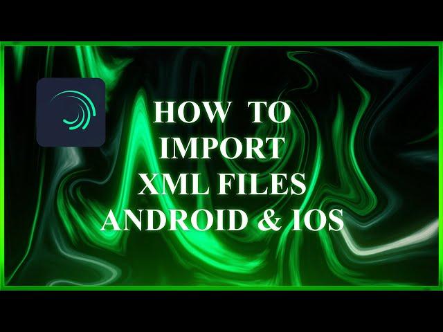 How To Import XML Files! | ALIGHT MOTION | ANDROID & iOS | Without jailbreak
