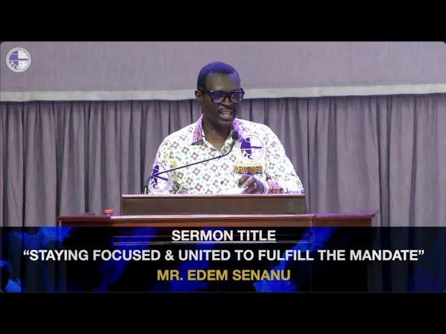 STAYING FOCUSED AND UNITED TO FULFILL THE MANDATE |Mat. 28: 18-20, 1 Cor. 3: 1-7 | Mr. Edem Senanu