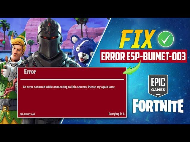 How To Fix Fortnite Error ESP-Buimet-003 | An Error Occurred While Connecting To Epic Servers